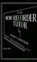 The New Recorder Tutor - Book 1 - Stephen F Goodyear